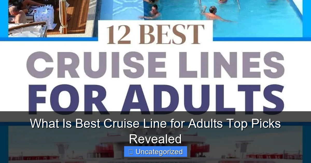 What Is Best Cruise Line for Adults Top Picks Revealed