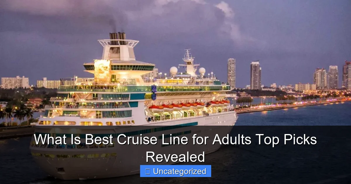 What Is Best Cruise Line for Adults Top Picks Revealed