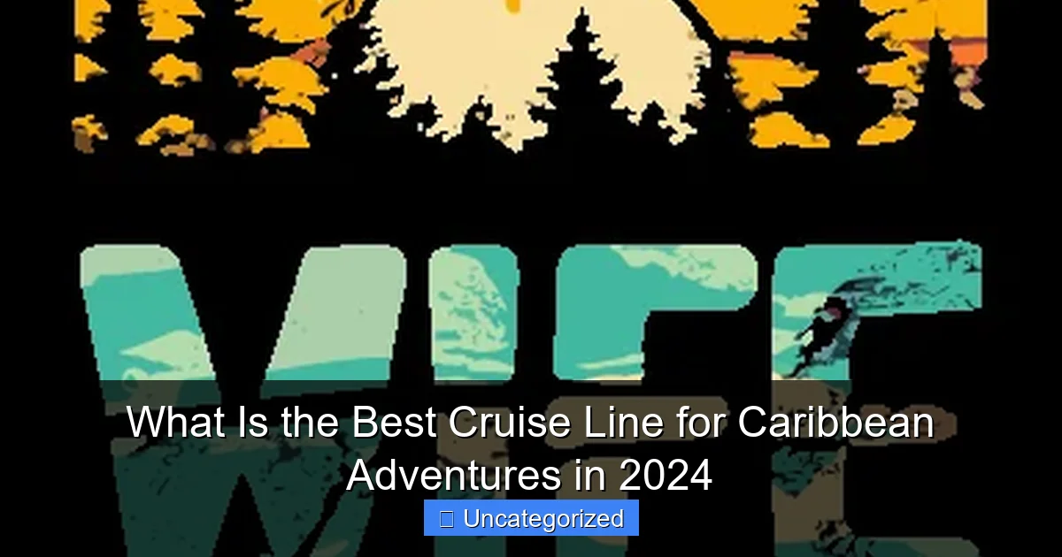 What Is the Best Cruise Line for Caribbean Adventures in 2024