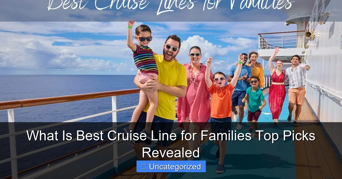What Is Best Cruise Line for Families Top Picks Revealed