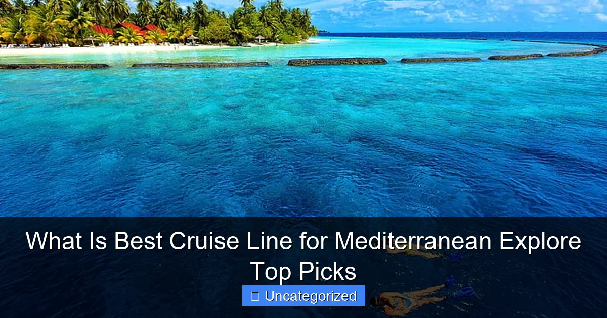 What Is Best Cruise Line for Mediterranean Explore Top Picks