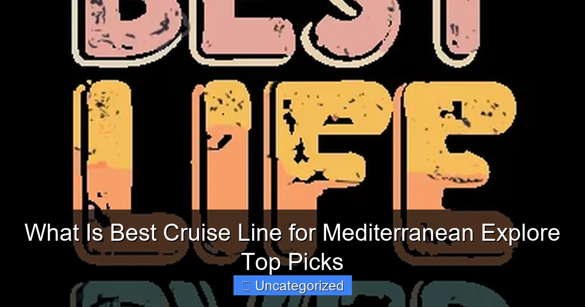 What Is Best Cruise Line for Mediterranean Explore Top Picks