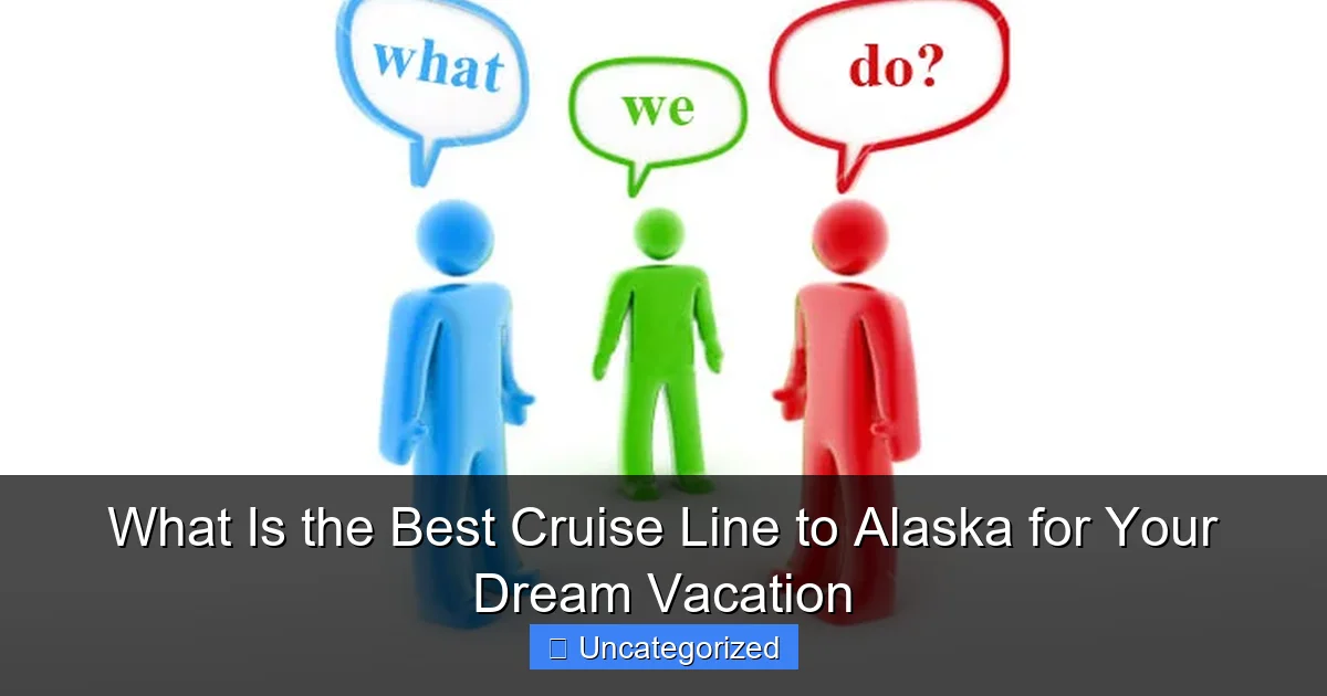 What Is the Best Cruise Line to Alaska for Your Dream Vacation