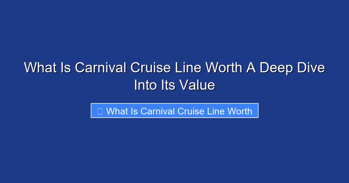 What Is Carnival Cruise Line Worth A Deep Dive Into Its Value