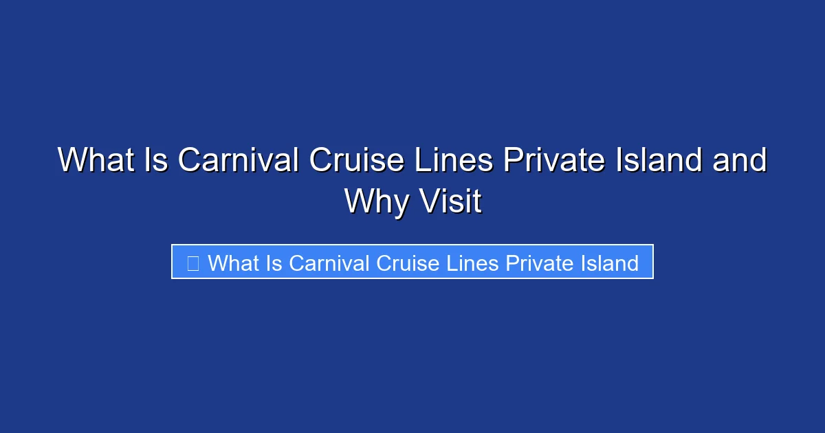 What Is Carnival Cruise Lines Private Island and Why Visit