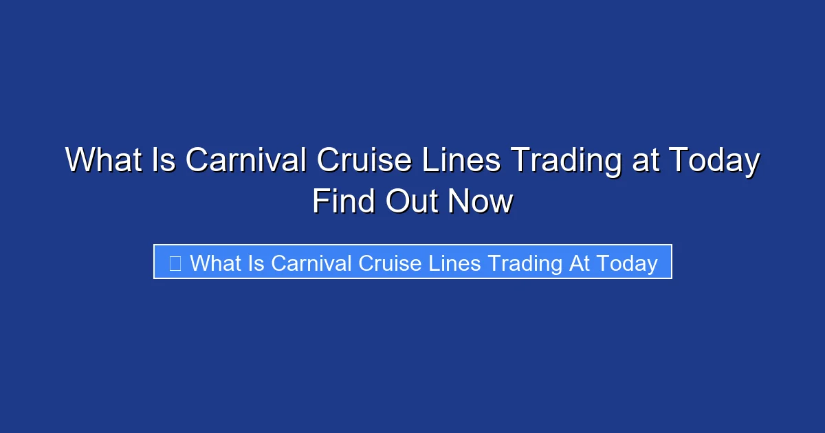 What Is Carnival Cruise Lines Trading at Today Find Out Now