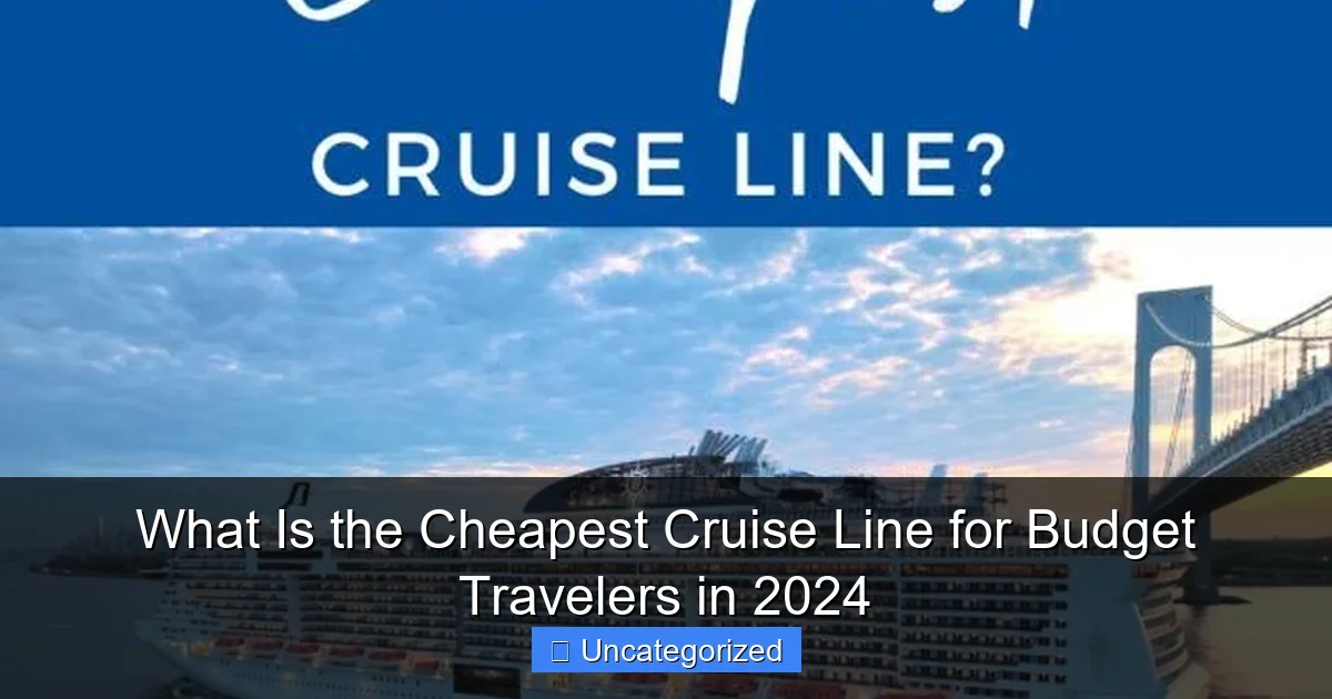 What Is the Cheapest Cruise Line for Budget Travelers in 2024