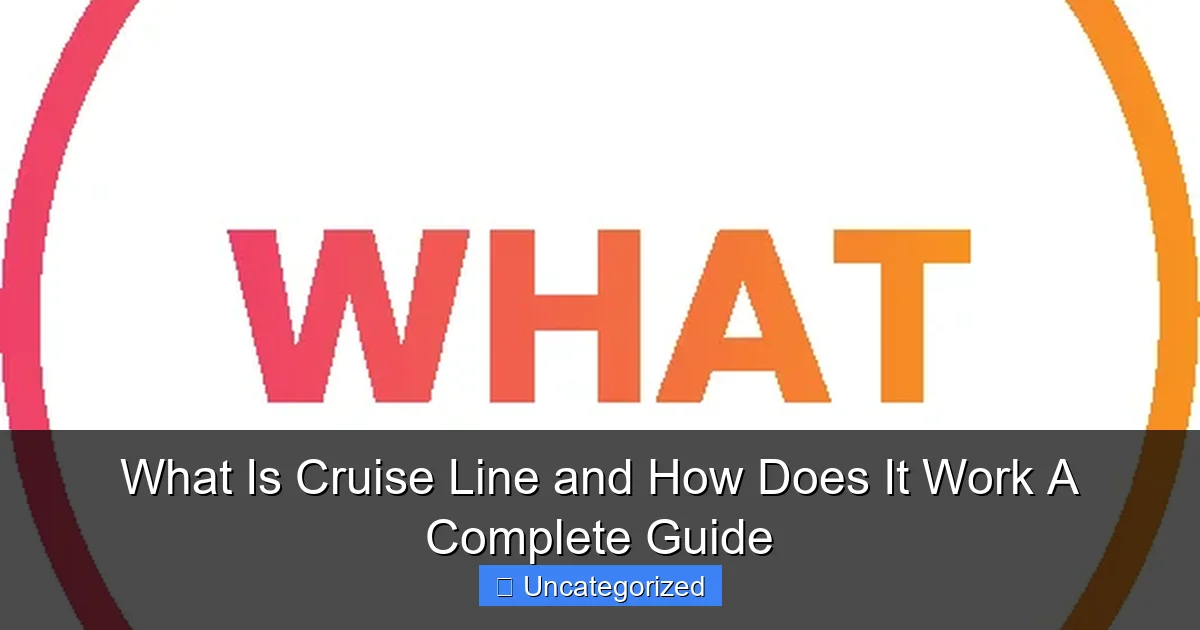 What Is Cruise Line and How Does It Work A Complete Guide