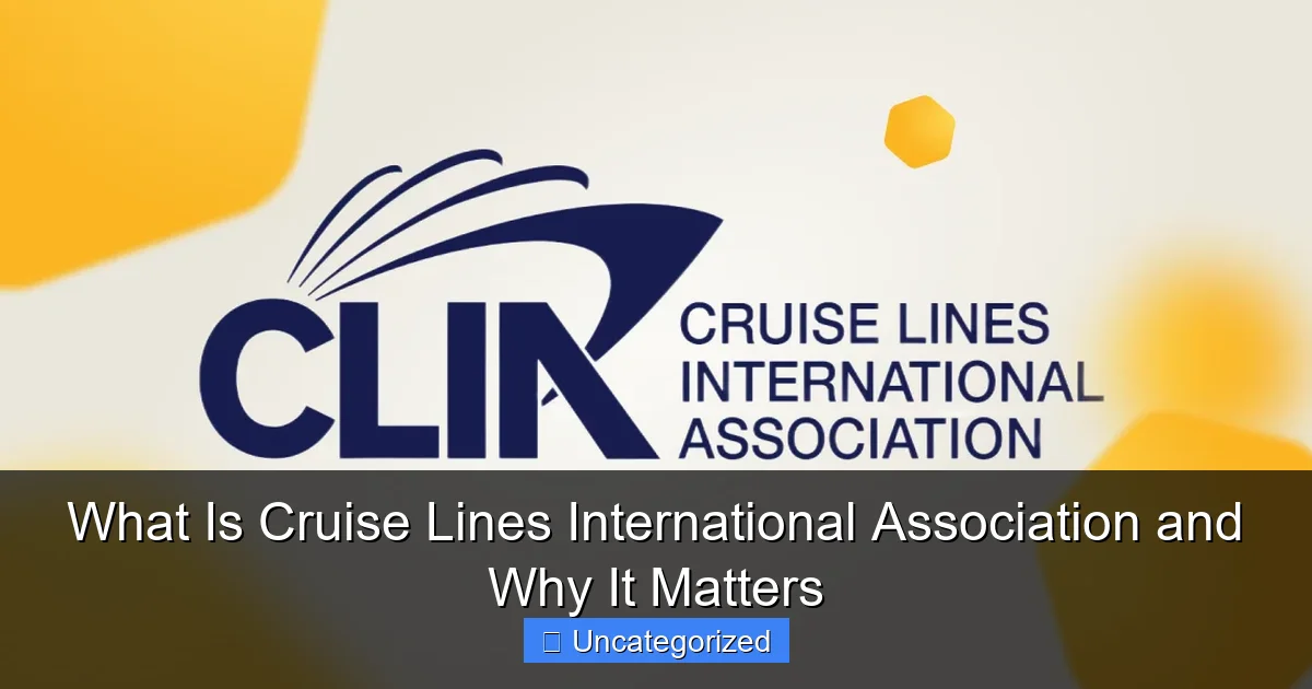 What Is Cruise Lines International Association and Why It Matters