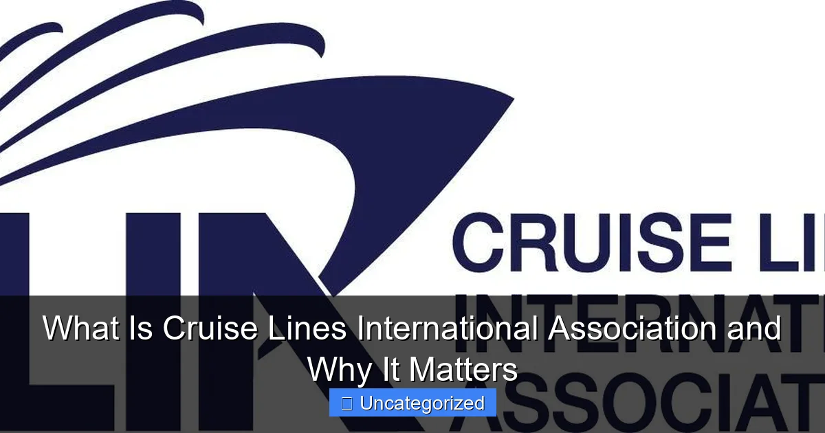 What Is Cruise Lines International Association and Why It Matters