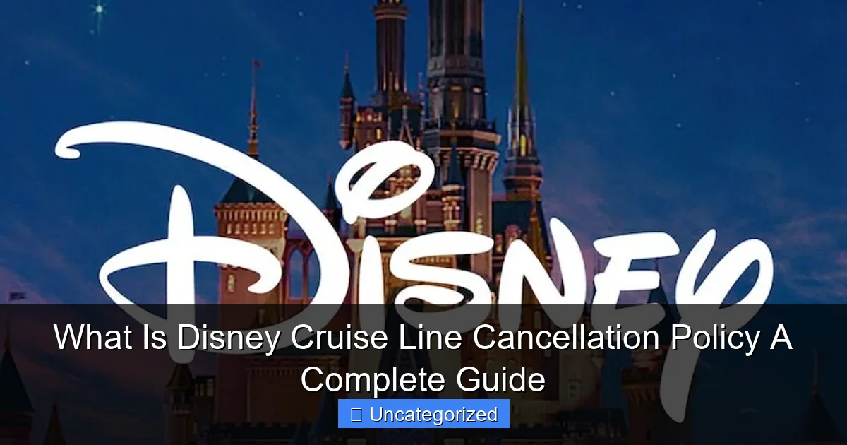 What Is Disney Cruise Line Cancellation Policy A Complete Guide