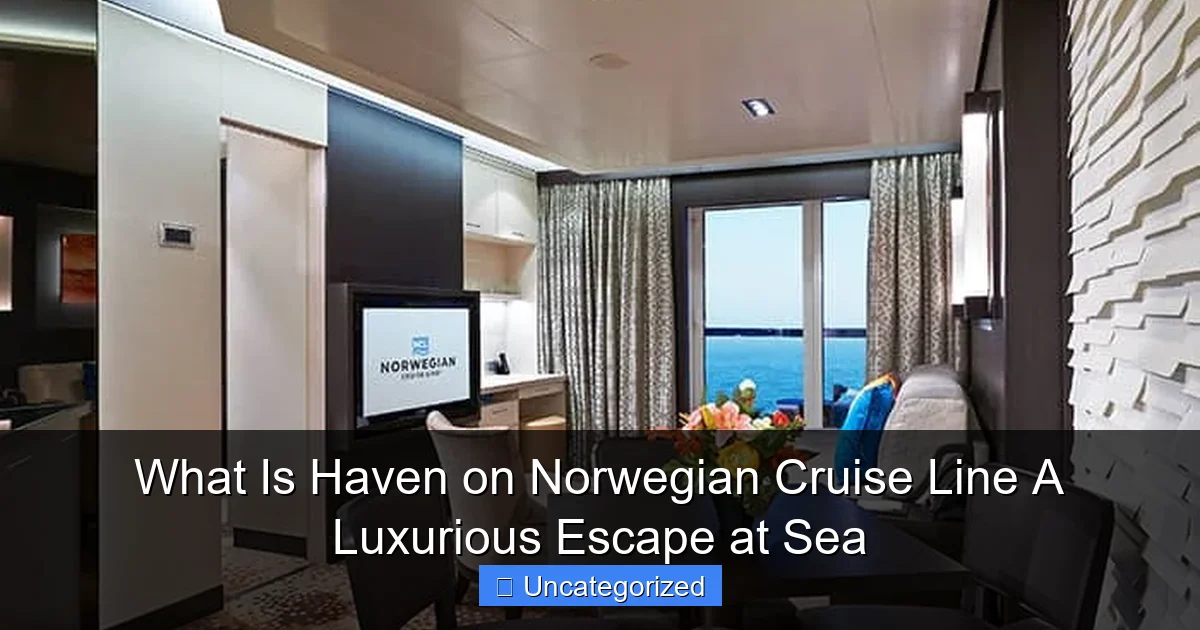 What Is Haven on Norwegian Cruise Line A Luxurious Escape at Sea