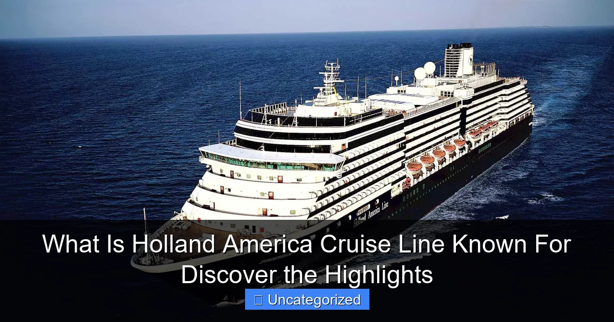 What Is Holland America Cruise Line Known For Discover the Highlights