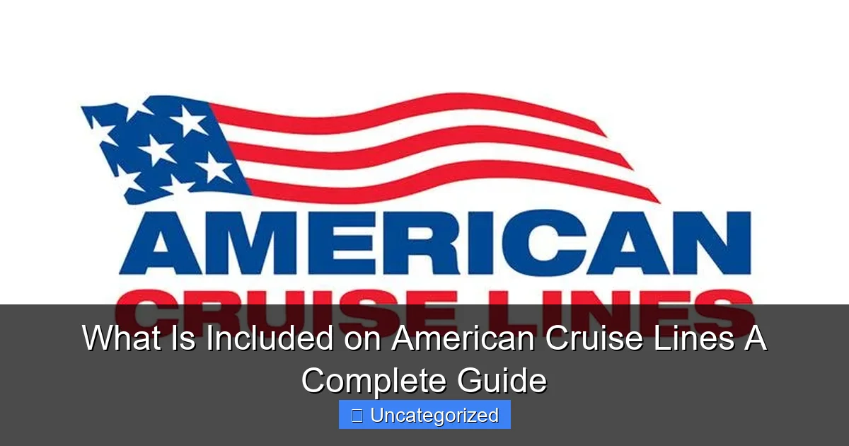 What Is Included on American Cruise Lines A Complete Guide