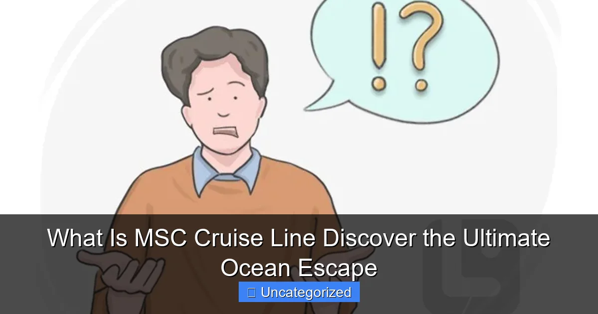 What Is MSC Cruise Line Discover the Ultimate Ocean Escape