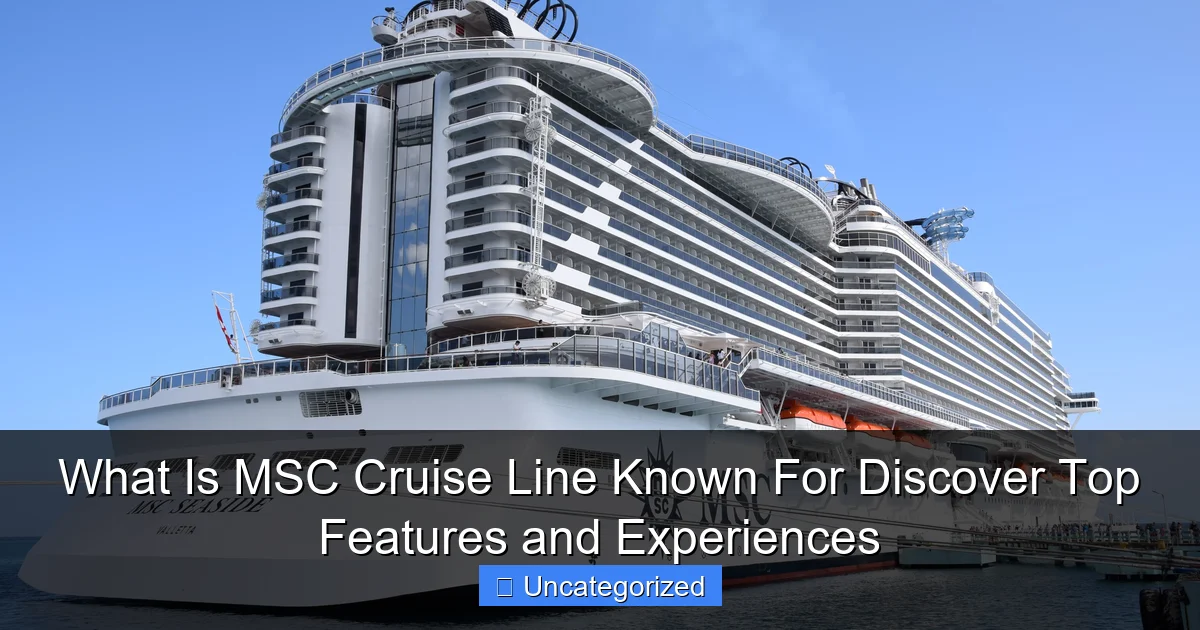 What Is MSC Cruise Line Known For Discover Top Features and Experiences