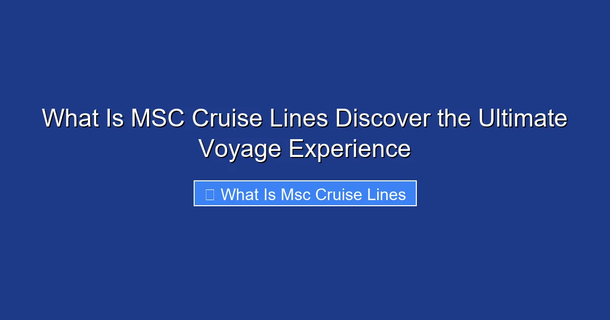 What Is MSC Cruise Lines Discover the Ultimate Voyage Experience
