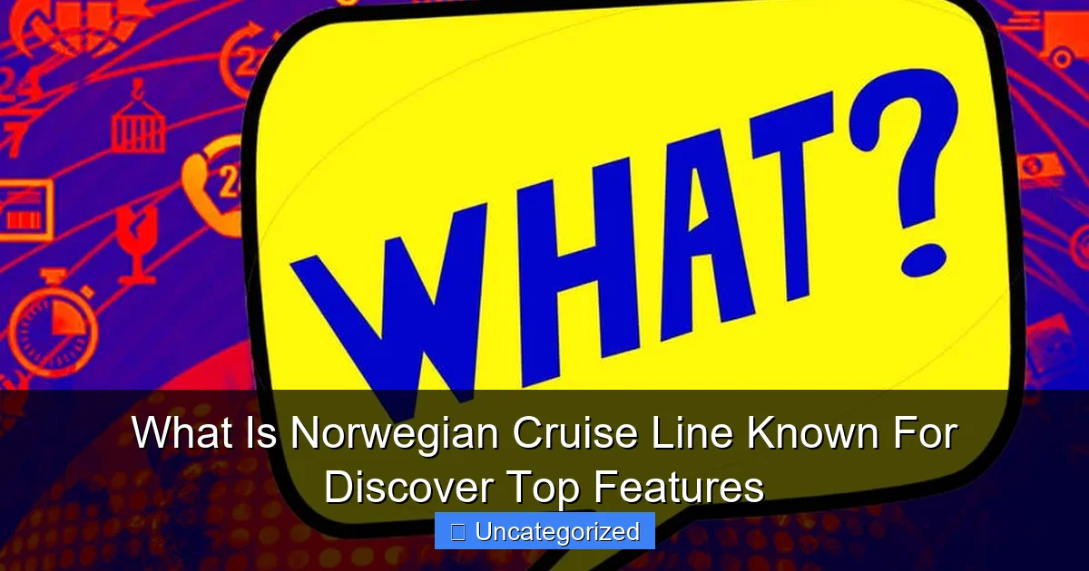 What Is Norwegian Cruise Line Known For Discover Top Features