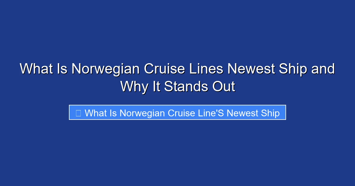 What Is Norwegian Cruise Lines Newest Ship and Why It Stands Out