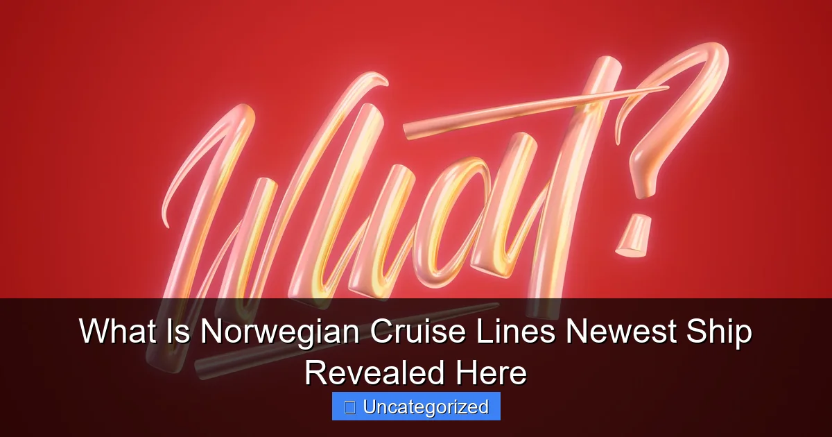 What Is Norwegian Cruise Lines Newest Ship Revealed Here