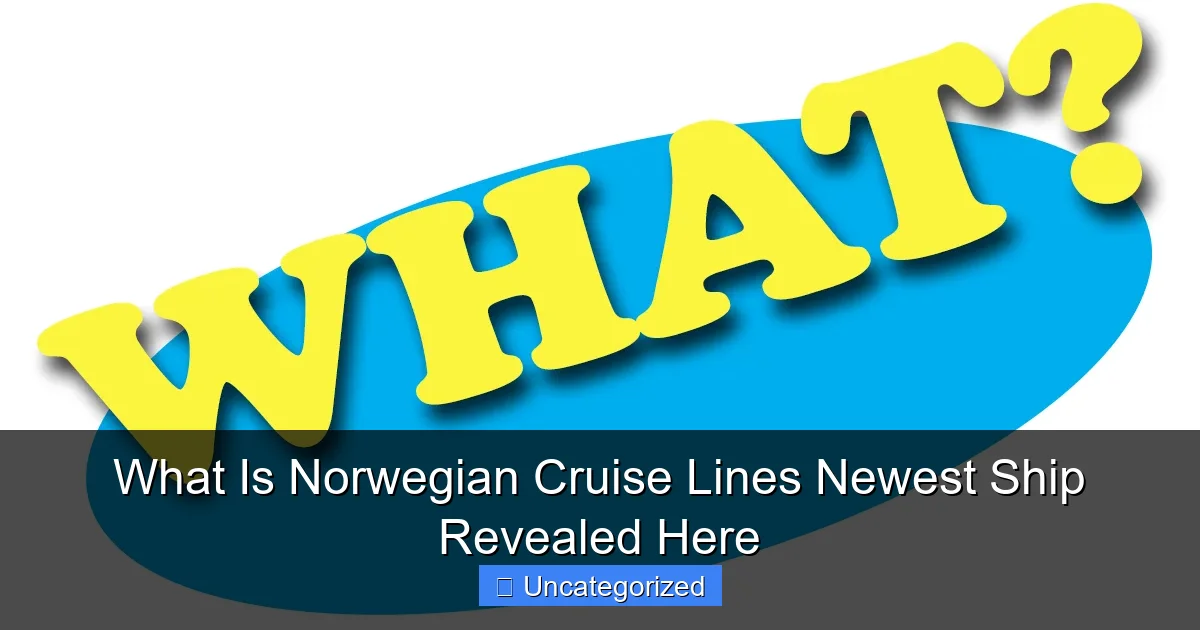 What Is Norwegian Cruise Lines Newest Ship Revealed Here