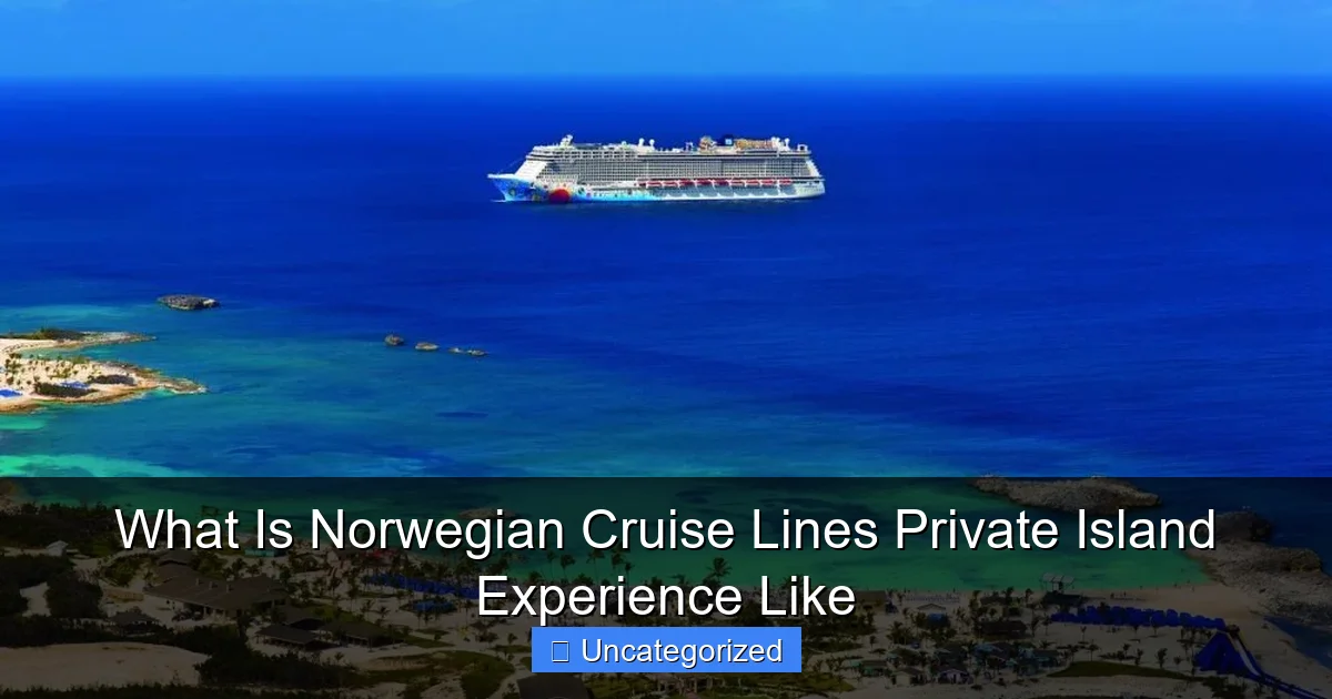 What Is Norwegian Cruise Lines Private Island Experience Like