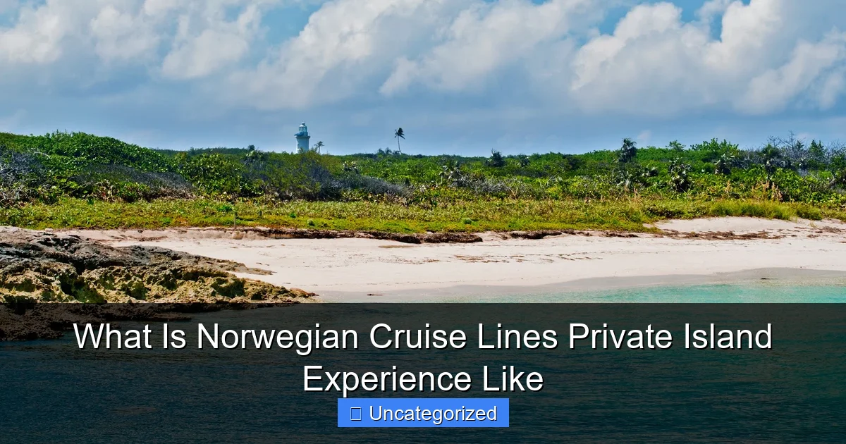 What Is Norwegian Cruise Lines Private Island Experience Like