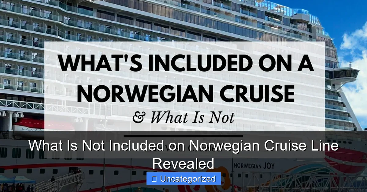 What Is Not Included on Norwegian Cruise Line Revealed