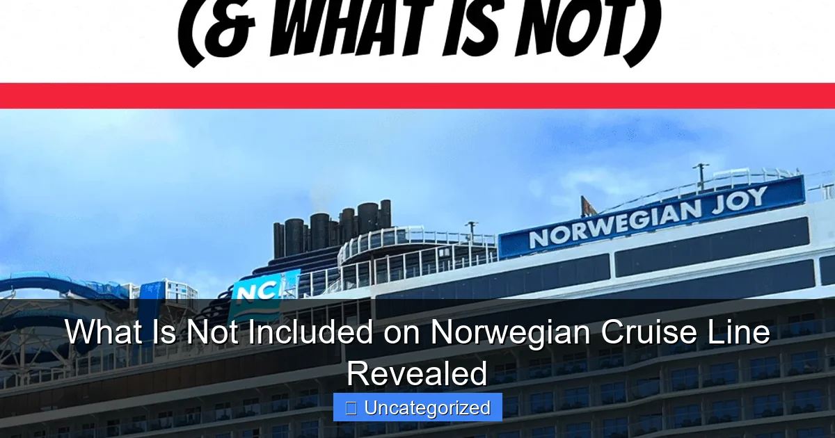 What Is Not Included on Norwegian Cruise Line Revealed