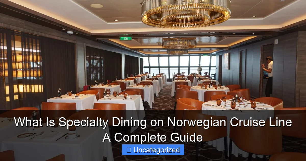 What Is Specialty Dining on Norwegian Cruise Line A Complete Guide