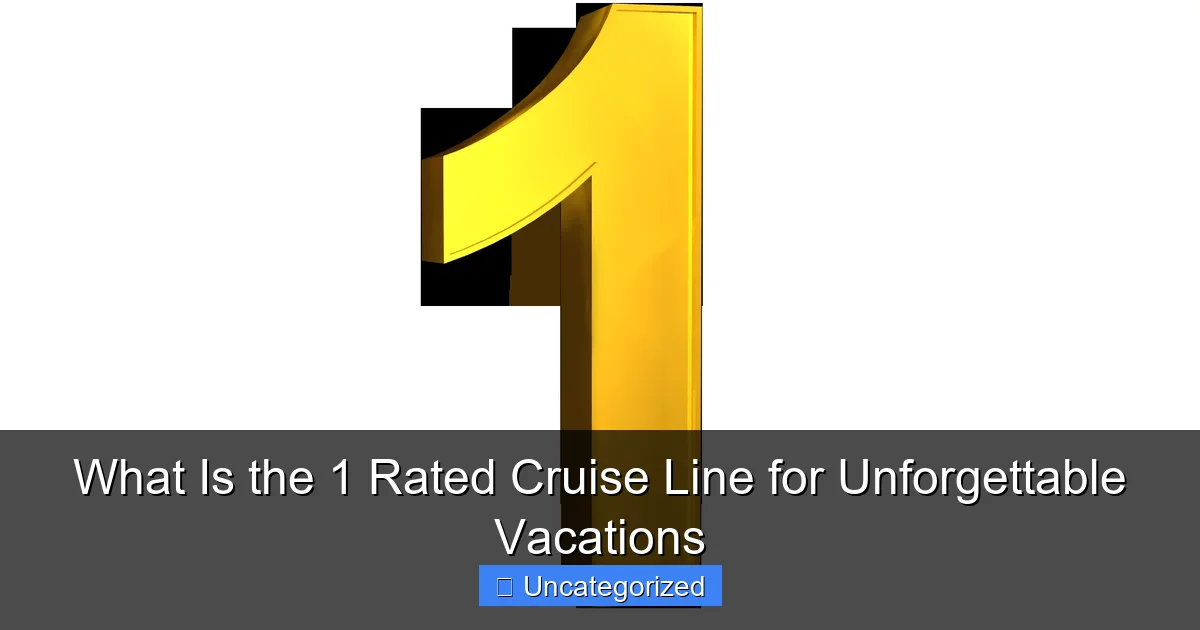 What Is the 1 Rated Cruise Line for Unforgettable Vacations