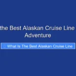 What Is the Best Alaskan Cruise Line for Your Adventure