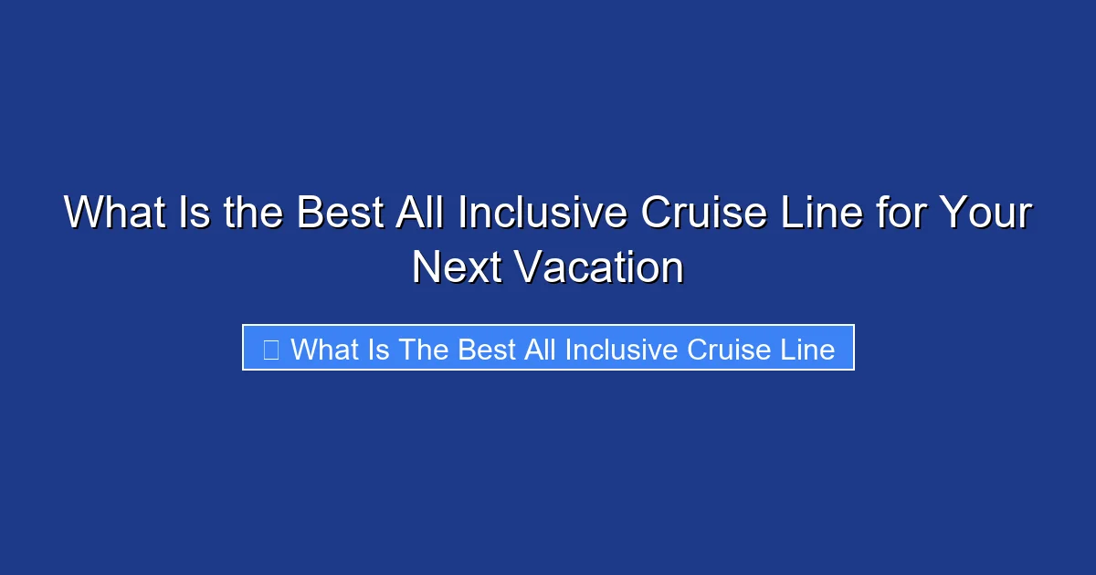 What Is the Best All Inclusive Cruise Line for Your Next Vacation