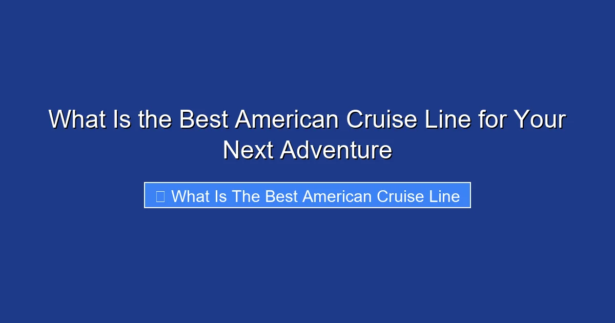 What Is the Best American Cruise Line for Your Next Adventure