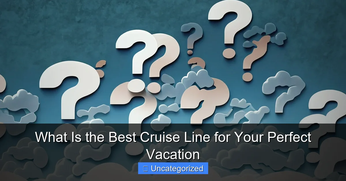 What Is the Best Cruise Line for Your Perfect Vacation