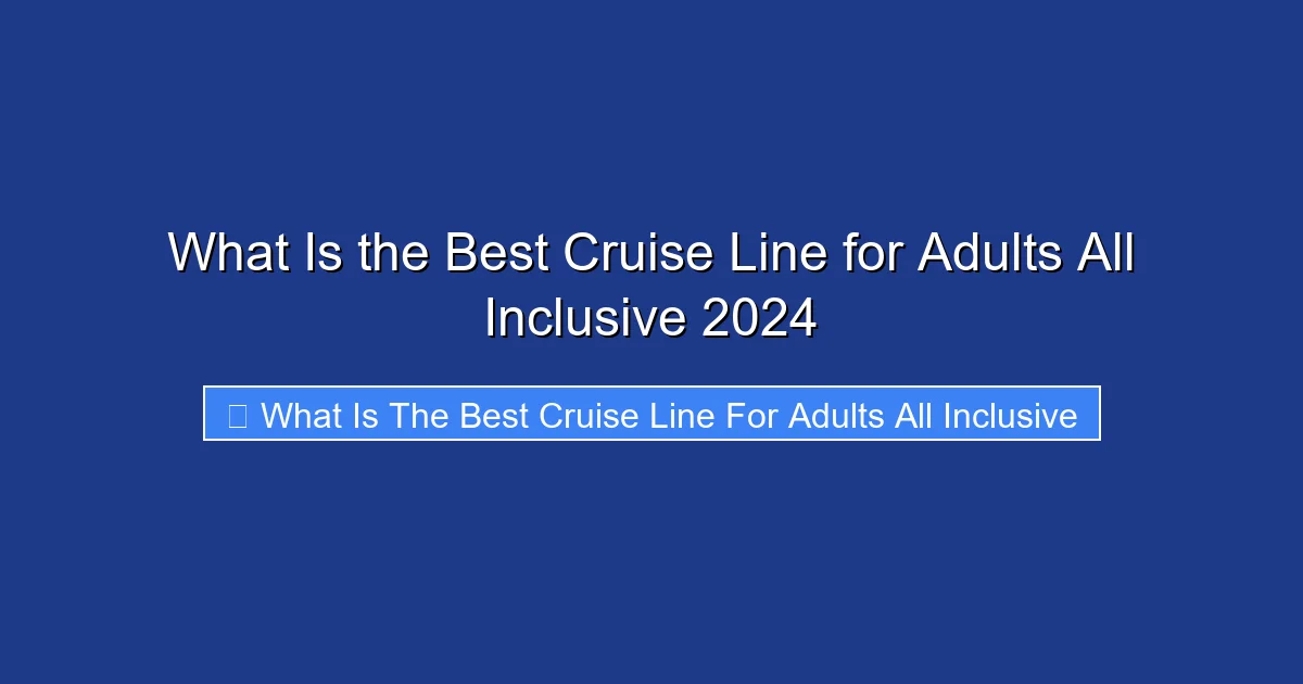 What Is the Best Cruise Line for Adults All Inclusive 2024