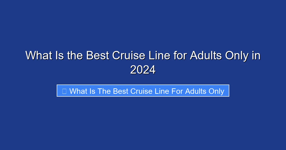 What Is the Best Cruise Line for Adults Only in 2024
