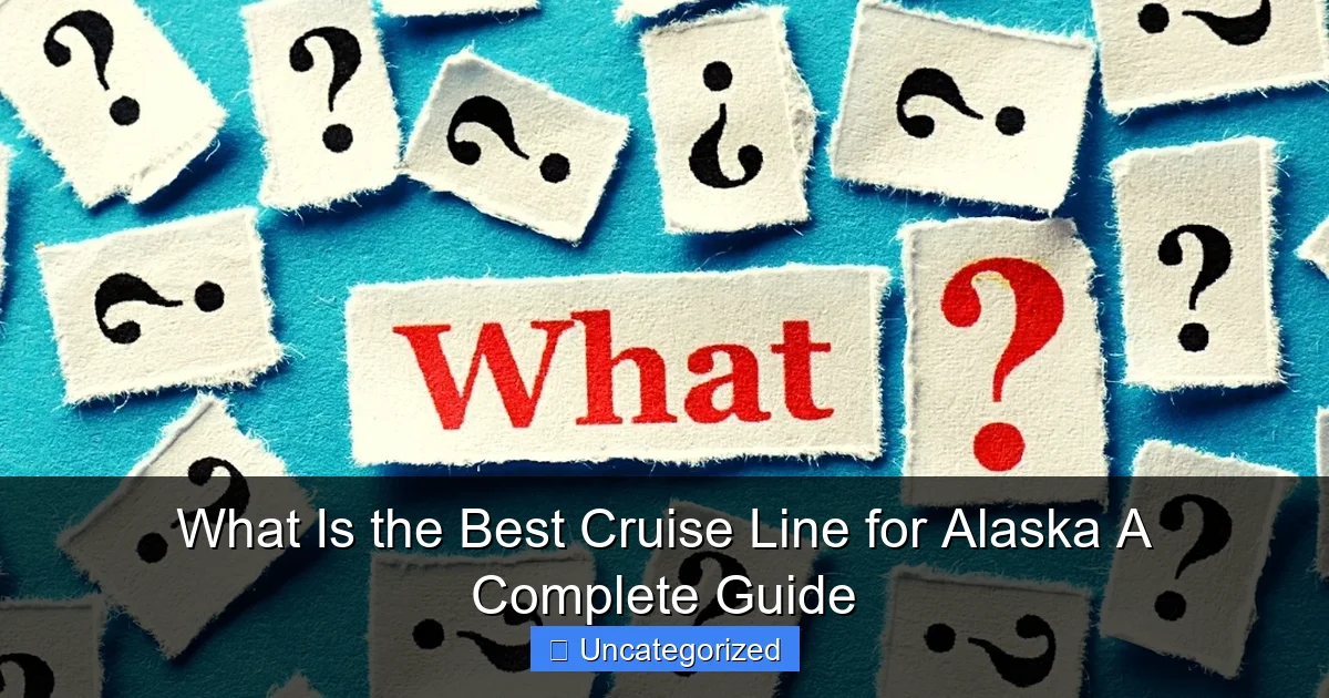 What Is the Best Cruise Line for Alaska A Complete Guide
