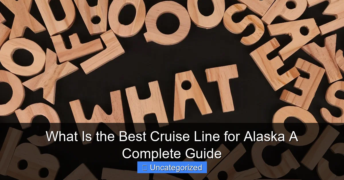 What Is the Best Cruise Line for Alaska A Complete Guide