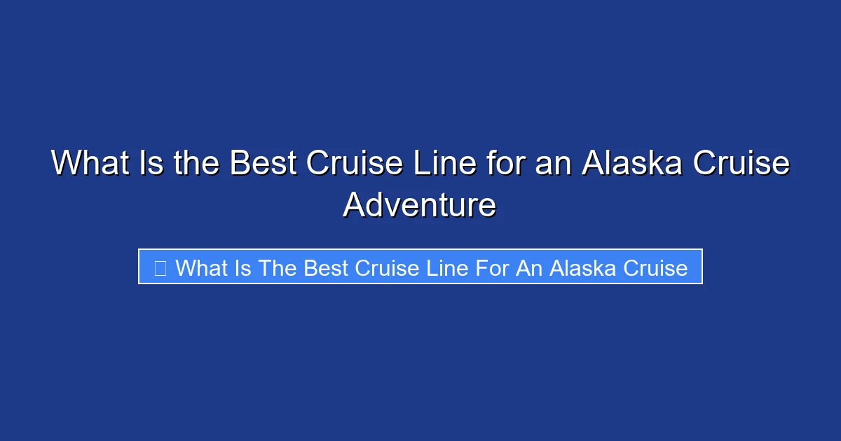 What Is the Best Cruise Line for an Alaska Cruise Adventure