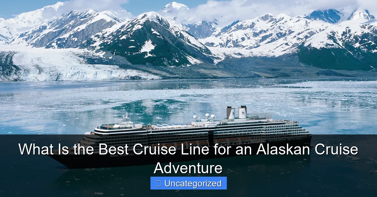 What Is the Best Cruise Line for an Alaskan Cruise Adventure
