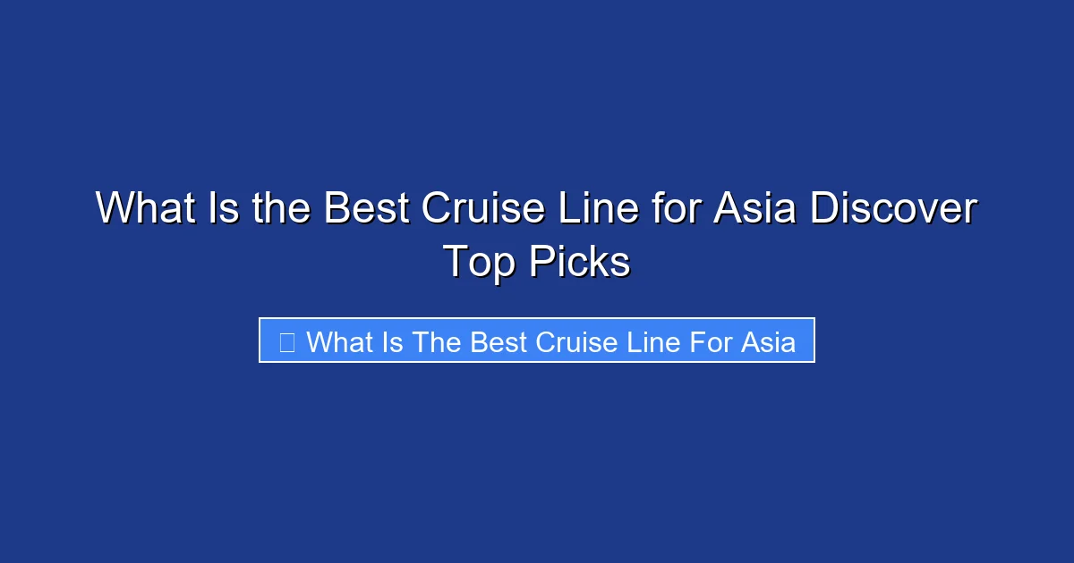 What Is the Best Cruise Line for Asia Discover Top Picks