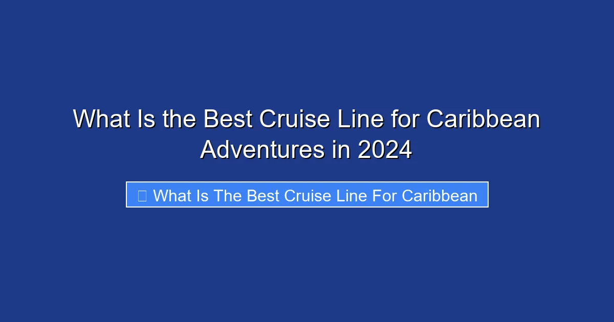 What Is the Best Cruise Line for Caribbean Adventures in 2024