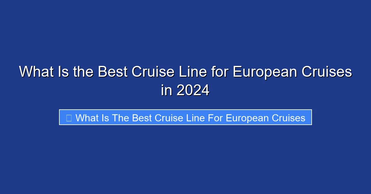 What Is the Best Cruise Line for European Cruises in 2024