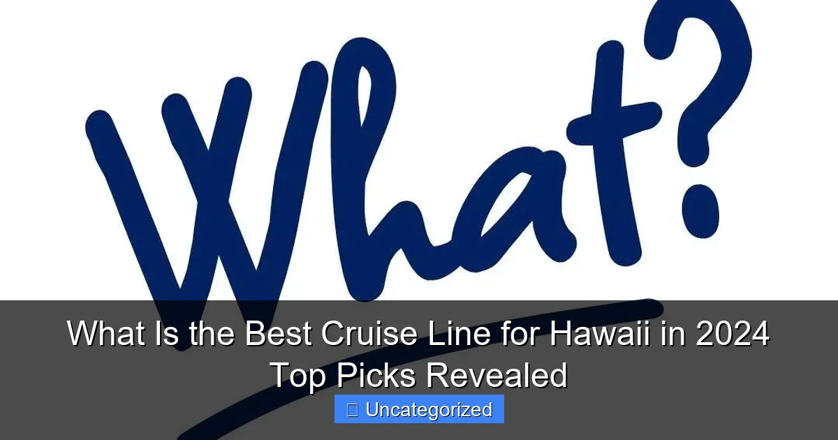 What Is the Best Cruise Line for Hawaii in 2024 Top Picks Revealed