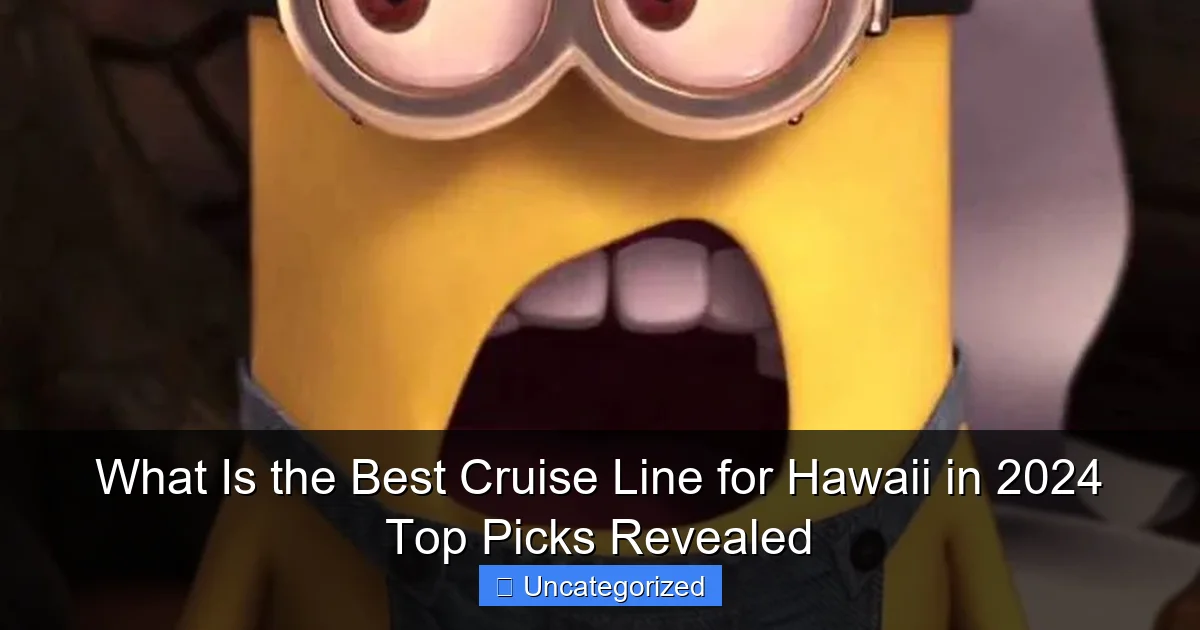 What Is the Best Cruise Line for Hawaii in 2024 Top Picks Revealed