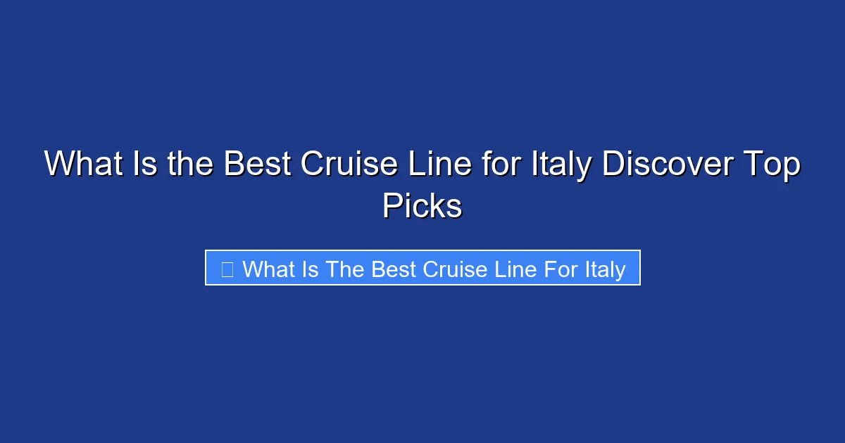 What Is the Best Cruise Line for Italy Discover Top Picks