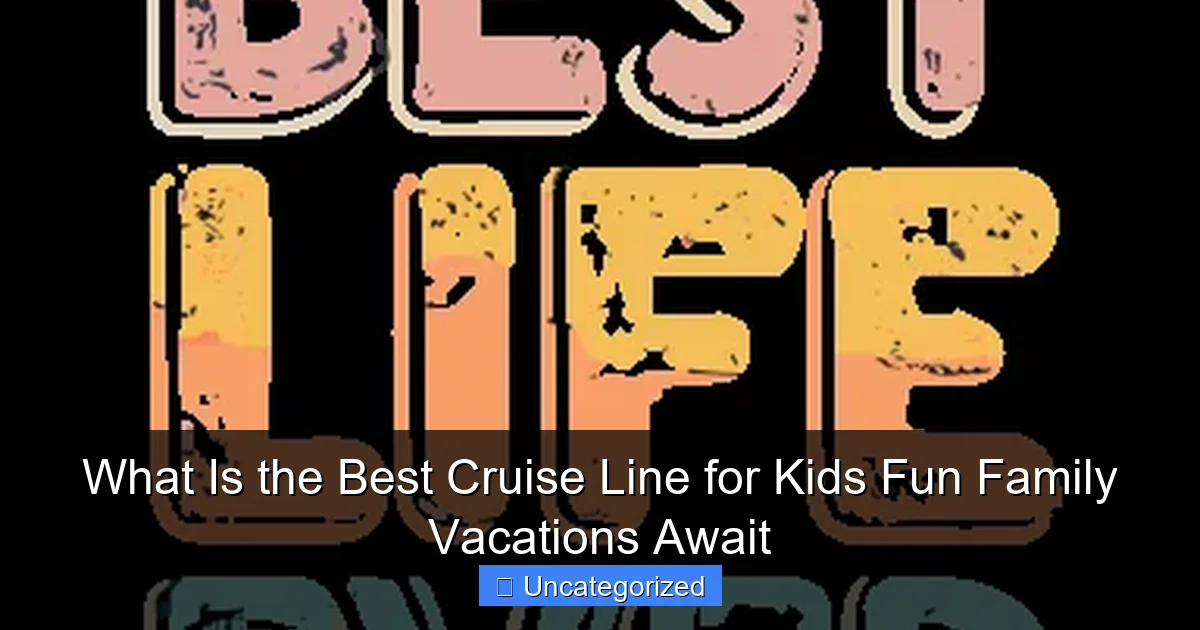 What Is the Best Cruise Line for Kids Fun Family Vacations Await