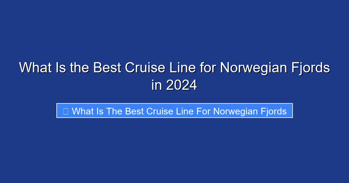 What Is the Best Cruise Line for Norwegian Fjords in 2024