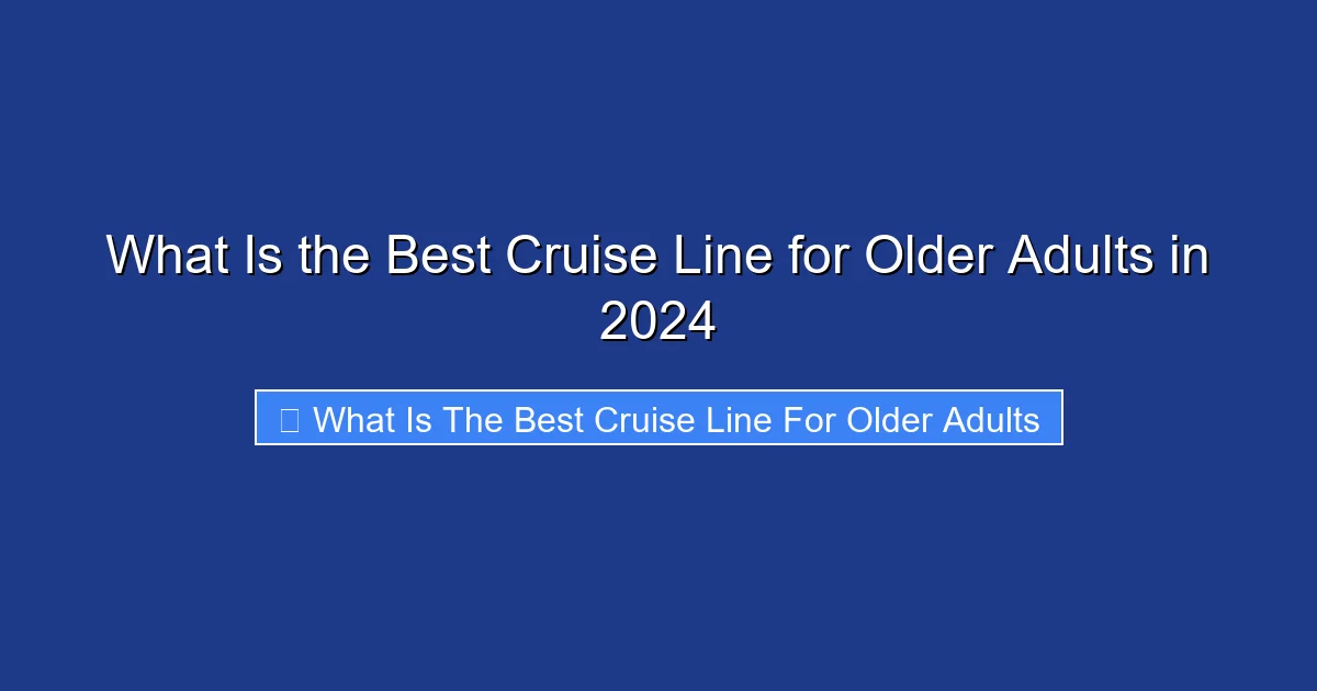 What Is the Best Cruise Line for Older Adults in 2024